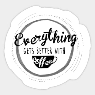 everything gets better with coffe Sticker